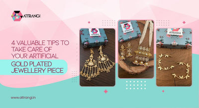 4 Valuable Tips To Take Care Of Your Artificial Gold Plated Jewellery Piece
