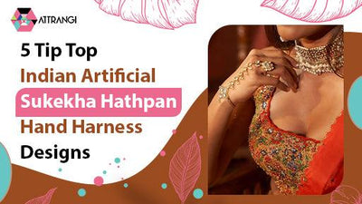 5 Tip Top Indian Artificial Sukekha Hathpan Hand Harness Designs