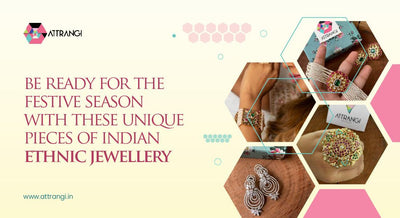 Be Ready For The Festive Season With These Unique Pieces of Indian Ethnic Jewellery