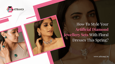 How To Style Your Artificial Diamond Jewellery Sets With Floral Dresses This Spring?