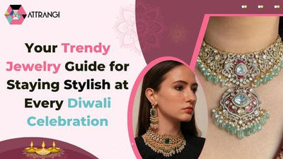 Your Trendy Jewelry Guide for Staying Stylish at Every Diwali Celebration