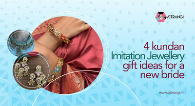 4 Kundan Imitation Jewellery Gift Ideas for a New Bride