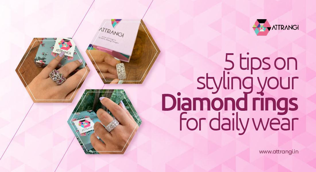 5 Tips on Styling Your Diamond Rings for Daily Wear