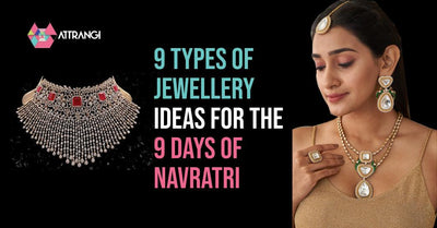 9 Types of Jewellery Ideas for the 9 Days of Navratri