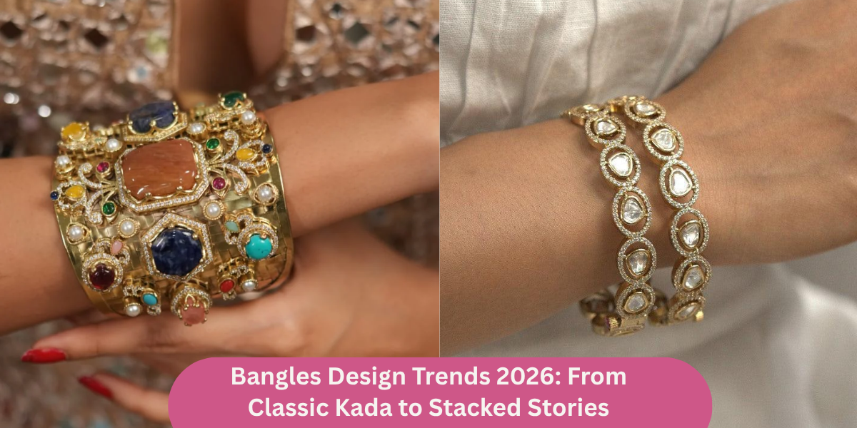 Bangles Design Trends 2026: Kada & Stacked Stories | Attrangi