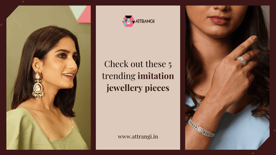 Check Out These 5 Trending Imitation Jewellery Pieces