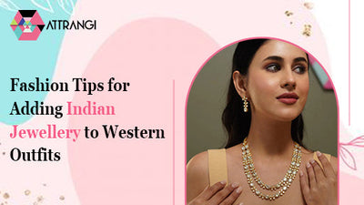 Fashion Tips for Adding Indian Jewellery to Western Outfits