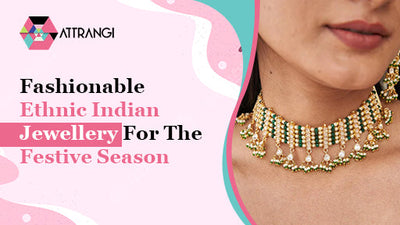 Fashionable Ethnic Indian Jewellery For The Festive Season
